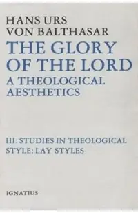 The Glory of the Lord: A Theological Aesthetics Volume 3