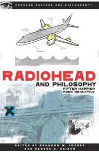 Radiohead and Philosophy: Fitter Happier More Deductive