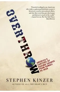 Overthrow: America's Century of Regime Change from Hawaii to Iraq