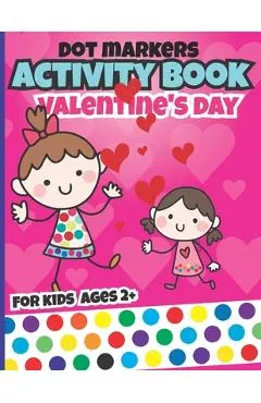 Valentines day dot markers activity book for kids: valentine's day books fun with valentine dots for toddler