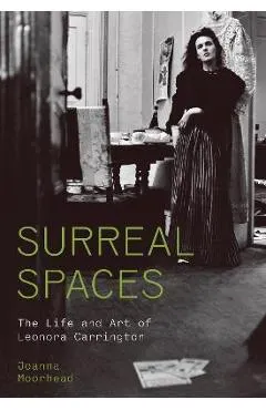 Surreal Spaces: The Life and Art of Leonora Carrington