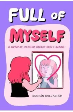 Full of Myself: A Graphic Memoir about Body Image