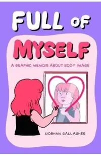 Full of Myself: A Graphic Memoir about Body Image