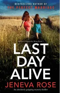 Last Day Alive: An absolutely gripping mystery thriller