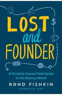 Lost and Founder: A Painfully Honest Field Guide to the Startup World