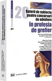 20 baterii de subiecte pentru concursuri de admitere in profesia de grefier