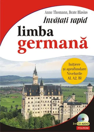 Învățați rapid limba germană. Iniţiere și aprofundare: nivelurile A1, A2, B1 - 3 x CD audio - Paperback brosat - Anne Thomann, Beate Blasius