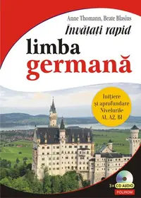 Învățați rapid limba germană. Iniţiere și aprofundare: nivelurile A1, A2, B1 - 3 x CD audio - Paperback brosat - Anne Thomann, Beate Blasius