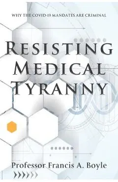 Resisting Medical Tyranny: Why the COVID-19 Mandates Are Criminal