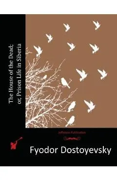 The House of the Dead; or, Prison Life in Siberia