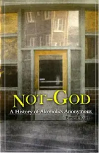 Not God: A History of Alcoholics Anonymous