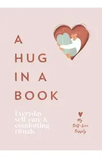 A Hug in a Book: Everyday Self-Care and Comforting Rituals