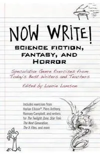 Now Write! Science Fiction, Fantasy and Horror: Speculative Genre Exercises from Today's Best Writers and Teachers