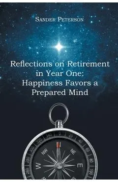 Reflections on Retirement in Year One: Happiness Favors a Prepared Mind