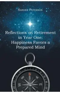 Reflections on Retirement in Year One: Happiness Favors a Prepared Mind