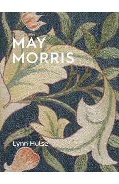 May Morris: The Essence and Soul of Beautiful Embroidery