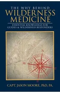 The Why Behind Wilderness Medicine: Essential Knowledge for Guides & Wilderness Responders
