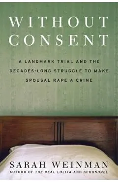 Without Consent: A Landmark Trial and the Decades-Long Struggle to Make Spousal Rape a Crime