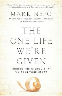 The One Life We're Given: Finding the Wisdom That Waits in Your Heart