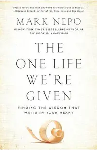 The One Life We're Given: Finding the Wisdom That Waits in Your Heart