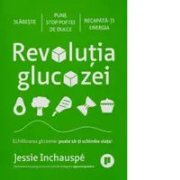 Revolutia glucozei. Echilibrarea glicemiei poate sa-ti schimbe viata!