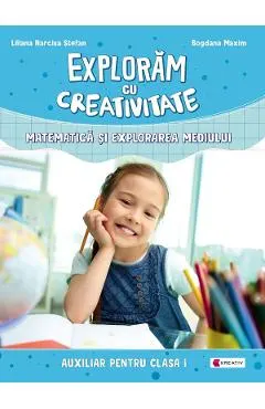 Exploram cu creativitate. Matematica si explorarea mediului - Clasa 1
