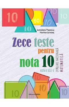 Zece teste pentru nota 10. Evaluare Nationala. Matematica - Clasa 8