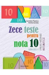 Zece teste pentru nota 10. Evaluare Nationala. Matematica - Clasa 8