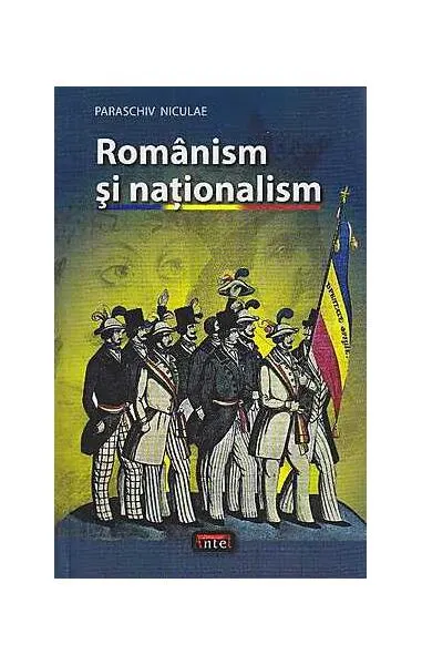 Românism şi naţionalism - Paperback brosat - Niculae Paraschiv