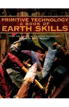 Primitive Technology: A Book of Earth Skills