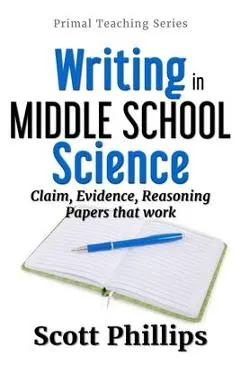 Writing in Middle School Science: Claim, Evidence, Reasoning Papers that Work