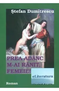 Prea adanc m-ai ranit, femeie!