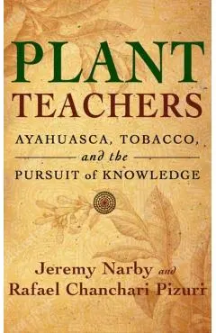 Plant Teachers: Ayahuasca, Tobacco, and the Pursuit of Knowledge