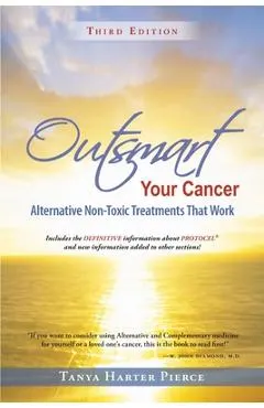 Outsmart Your Cancer: Alternative Non-Toxic Treatments That Work (Third Edition)
