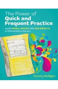 The Power of Quick and Frequent Practice: Joyful Small Moves with Big Impacts on Elementary Literacy