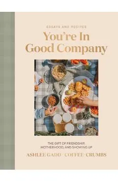 You're in Good Company: The Gift of Friendship, Motherhood, and Showing Up