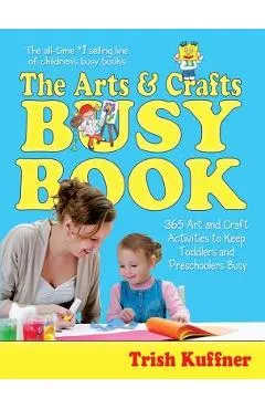 The Arts & Crafts Busy Book: 365 Art and Craft Activities to Keep Toddlers and Preschoolers Busy