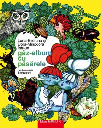 Luna-Betiluna și Dora-Minodora într-un gâz-album cu păsărele - Paperback - Anamaria Smigelschi
