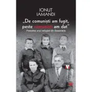 De comunisti am fugit, peste comunisti am dat