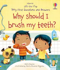 Lift-the-flap Very First Questions and Answers: Why should I brush my teeth?