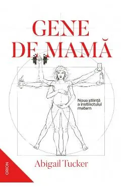 Gene de mama. Noua stiinta a instinctului matern