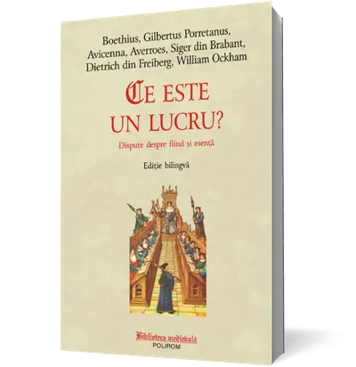Ce este un lucru? Dispute despre fiind şi esenţă. Ediţie bilingvă