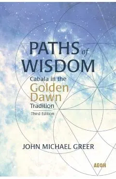 Paths of Wisdom: Cabala in the Golden Dawn Tradition