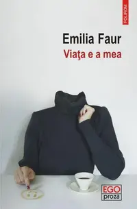 Viața e a mea - Paperback brosat - Emilia Faur