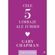 Cele cinci limbaje ale iubirii. Caiet de exercitii