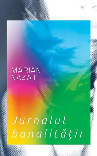 Jurnalul banalităţii - Hardcover - Marian Nazat