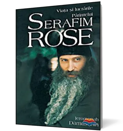 Viaţa şi lucrările Părintelui Serafim Rose