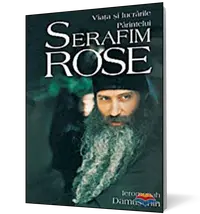 Viaţa şi lucrările Părintelui Serafim Rose