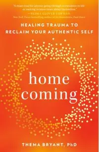 Homecoming: Healing Trauma to Reclaim Your Authentic Self