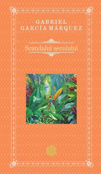 Scandalul secolului - Hardcover - Gabriel García Márquez